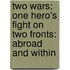 Two Wars: One Hero's Fight On Two Fronts: Abroad And Within