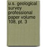 U.s. Geological Survey Professional Paper Volume 108, Pt. 3