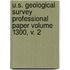 U.S. Geological Survey Professional Paper Volume 1300, V. 2