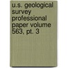 U.s. Geological Survey Professional Paper Volume 563, Pt. 3 by Geological Survey