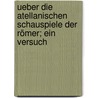 Ueber Die Atellanischen Schauspiele Der Römer; Ein Versuch by Schober Ernst