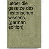 Ueber Die Gesetze Des Historischen Wissens (German Edition) by Von Sybel Heinrich