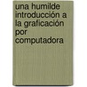 Una Humilde Introducción a la Graficación por Computadora by Eduardo Adam Navas López