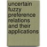 Uncertain Fuzzy Preference Relations and Their Applications by Zaiwu Gong