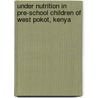 Under Nutrition in Pre-School Children of West Pokot, Kenya by Jacqueline Wanjala