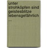 Unter Strohköpfen sind Geistesblitze lebensgefährlich ... by Peter Tille