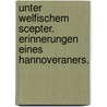 Unter welfischem Scepter. Erinnerungen eines Hannoveraners. by Otto Borchers