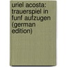Uriel Acosta: Trauerspiel in Funf Aufzugen (German Edition) door Gutzkow Karl