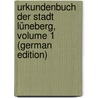 Urkundenbuch Der Stadt Lüneberg, Volume 1 (German Edition) door Friedrich Volger Wilhelm