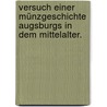 Versuch einer Münzgeschichte Augsburgs in dem Mittelalter. by Daniel Eberhardt Beyschlag
