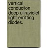 Vertical Conduction Deep Ultraviolet Light Emitting Diodes. door Md Monirul Islam