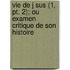 Vie De J Sus (1, Pt. 2); Ou Examen Critique De Son Histoire