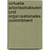 Virtuelle Arbeitsstrukturen Und Organisationales Commitment