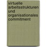 Virtuelle Arbeitsstrukturen Und Organisationales Commitment by Axel Vinke