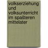 Volkserziehung und Volksunterricht im spašteren Mittelater by Schmitt