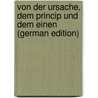 Von Der Ursache, Dem Princip Und Dem Einen (German Edition) by Bruno Giordano