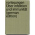 Vorlesungen Über Infektion Und Immunität (German Edition)
