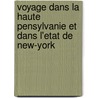 Voyage Dans La Haute Pensylvanie Et Dans L'Etat de New-York by Livres Groupe