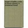 Wager of Battle; a Tale of Saxon Slavery in Sherwood Forest door Henry William Herbert