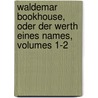 Waldemar Bookhouse, Oder Der Werth Eines Names, Volumes 1-2 door Luise Ernesti