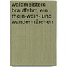 Waldmeisters Brautfahrt, ein Rhein-Wein- und Wandermärchen door Roquette