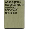 Washington's Headquarters In Newburgh: Home To A Revolution door A.J. Schenkman