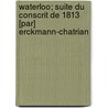 Waterloo; Suite Du Conscrit de 1813 [Par] Erckmann-Chatrian by Emile Erckmann