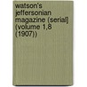 Watson's Jeffersonian Magazine (Serial] (Volume 1,8 (1907)) door General Books