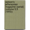 Watson's Jeffersonian Magazine (Serial] (Volume 5,5 (1910)) door General Books