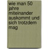 Wie man 50 Jahre miteinander auskommt und sich trotzdem mag by Friederike Plachy