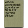 Wilhelm Wackernagel: Jugendjahre 1806-1833 (German Edition) door Wackernagel Rudolf