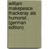 William Makepeace Thackeray Als Humorist . (German Edition) door Lötschert Hugo