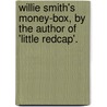 Willie Smith's Money-Box, by the Author of 'Little Redcap'. by Willie Smith