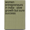 Women Entrepreneurs in India-  Slow Growth But Sure Success door Shivani Gupta
