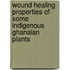 Wound Healing Properties of some Indigenous Ghanaian Plants