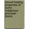 Wound Healing Properties of some Indigenous Ghanaian Plants door Kofi Annan