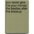You Never Give Me Your Money: The Beatles After The Breakup