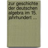 Zur Geschichte Der Deutschen Algebra Im 15. Jahrhundert ... by Emil Wappler