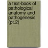 a Text-Book of Pathological Anatomy and Pathogenesis (Pt.2) by Ernst Ziegler