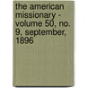 the American Missionary - Volume 50, No. 9, September, 1896 by General Books