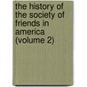 the History of the Society of Friends in America (Volume 2) door James Bowden
