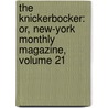 the Knickerbocker: Or, New-York Monthly Magazine, Volume 21 door Washington Washington Irving