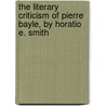 the Literary Criticism of Pierre Bayle, by Horatio E. Smith door Horatio Elwin Smith