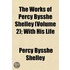 the Works of Percy Bysshe Shelley (Volume 2); with His Life
