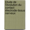 Étude de l'évolution du contact électrode-tissus nerveux door Guillaume Lesbros