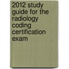 2012 Study Guide for the Radiology Coding Certification Exam by Medlearn