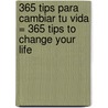 365 Tips Para Cambiar Tu Vida = 365 Tips to Change Your Life door Hector Apio Quijano