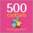 500 Cocktails: The Only Cocktail Compendium You'Ll Ever Need