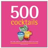 500 Cocktails: The Only Cocktail Compendium You'Ll Ever Need door Wendy Sweetster