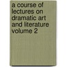 A Course of Lectures on Dramatic Art and Literature Volume 2 door Professor John Black